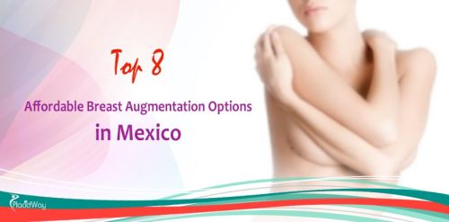 Top 8 Options for Affordable Breast Augmentation in Mexico